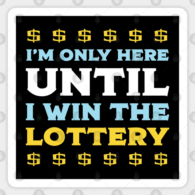 I'm Only Here Until I Win The Lottery Sticker by PaulJus